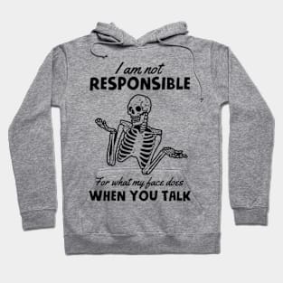 I Am Not Responsible For What My Face Does When You Talk Hoodie